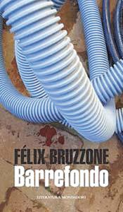 Félix Bruzzone - Barrefondo - 2010 - Mondadori - 214 págs.