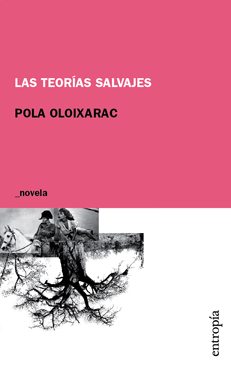LAS TEORÍAS SALVAJES (2008), de Pola Oloixarac