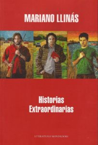 Mariano Llinás - Historias Extraordinarias -  2009 - Literatura Mondadori - 187 págs