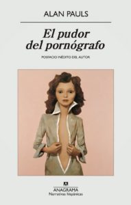 El pudor del pornógrafo – Alan Pauls – 2914 [1984] – Anagrama – 149 págs.