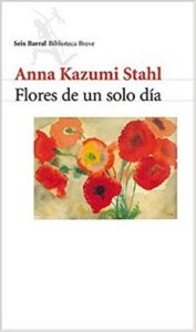 Flores de un solo día - Anna Kazumi Stahl - Seix Barral - 2002 - 335 págs.